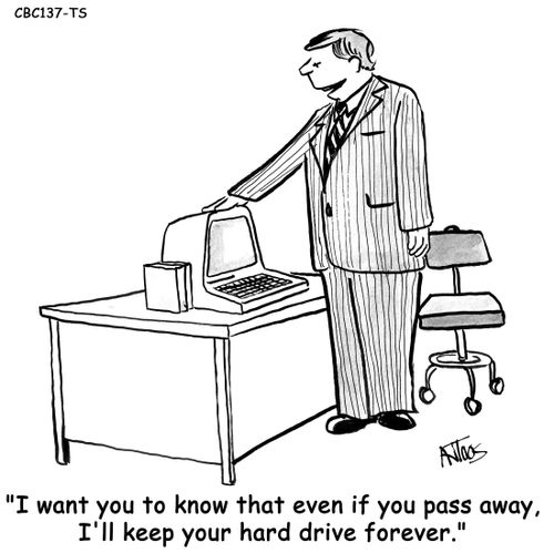 'I want you to know that even if you pass away, I'll keep your hard drive forever.'