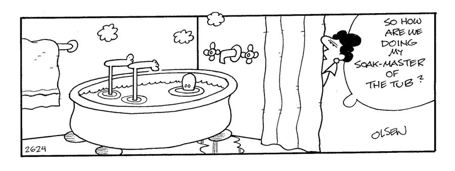 'So how are we doing my soak-master of the tub?'