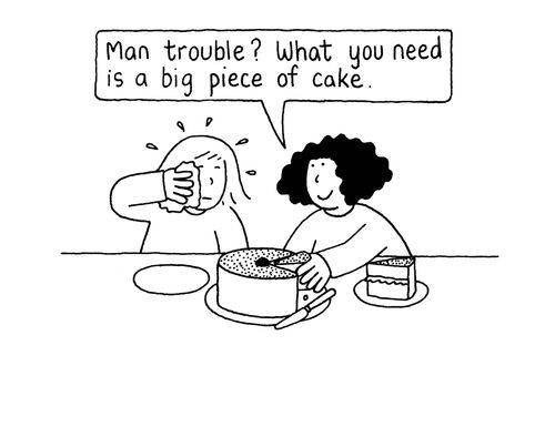 'man trouble? What you need is a big piece of cake.'