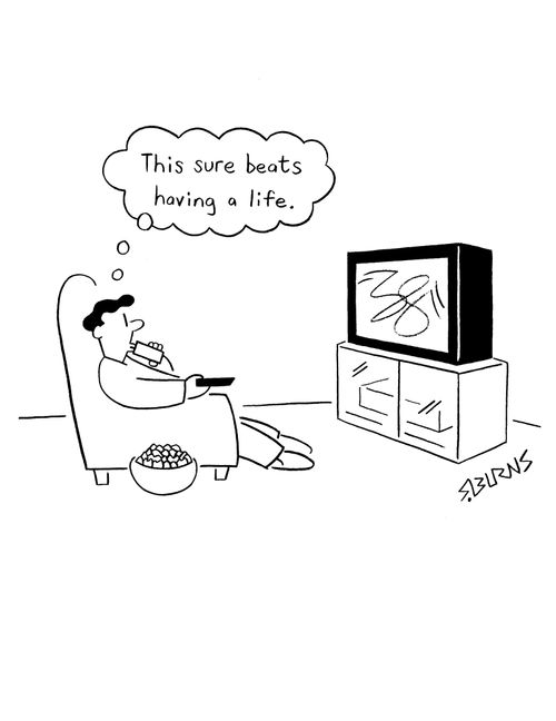 Couch potato thinks: 'This sure beats having a life.'