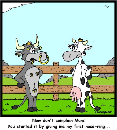 'Now don't complain Mum: You started it by giving me my first nose-ring...'