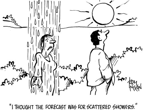'I thought the forecast was for scattered showers.'