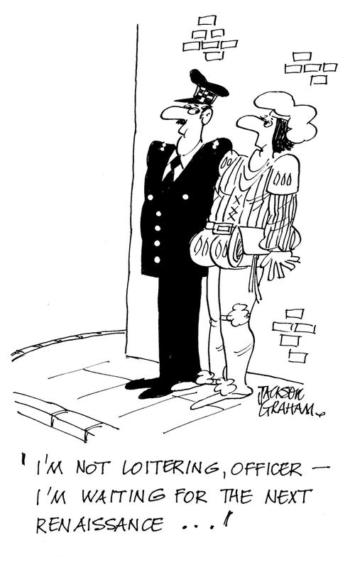 "I'm not loitering officer, I 'm waiting for the next renaissance!"