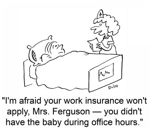 'I'm afraid your work insurance won't apply, Mrs. Ferguson -- you didn't have the baby during office hours.'