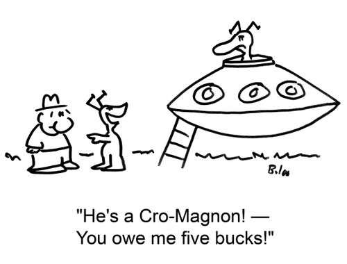 'He's a cro-magnon -- you owe me five bucks!'