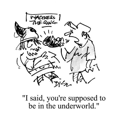 'I said, you're supposed to be in the underworld.'