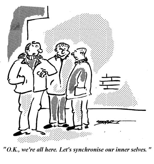 "OK we're all here. Let's synchronise our inner selves."