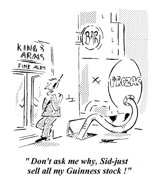 "Don't ask me why, Sid - Just sell my Guinness stock!"