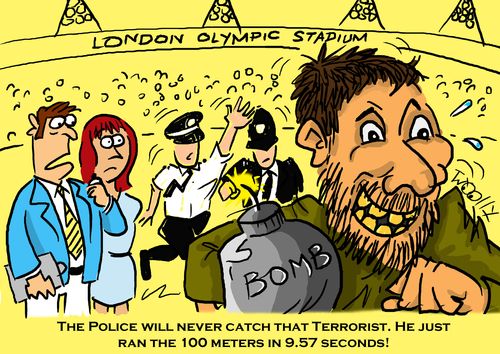 'The Police will never catch that terrorist. He just ran the 100 meters in 9.57 seconds!'