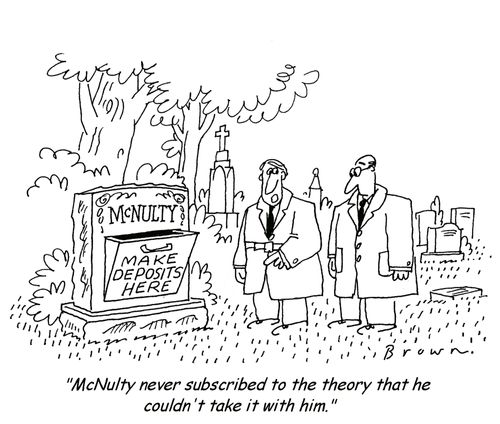 'McNulty never subscribed to the theory that he couldn't take it with him.'