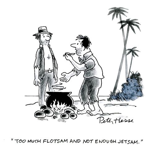 'Too much flotsam and not enough jetsam.'