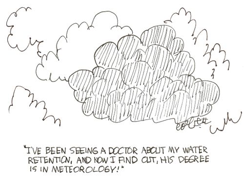 'I've been seeing a doctor about my water retention, and now I find out, his degree is in meteorology!'