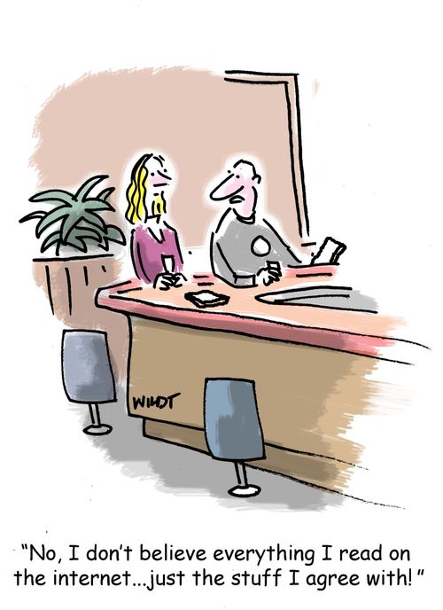 'No, I don't believe everything I read on the internet...just the stuff I agree with!'