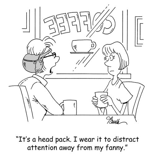 'It's a head pack. I wear it to distract attention away from my fanny.'