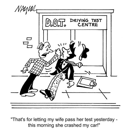 'That's for letting my wife pass her test yesterday - this morning she crashed my car!'