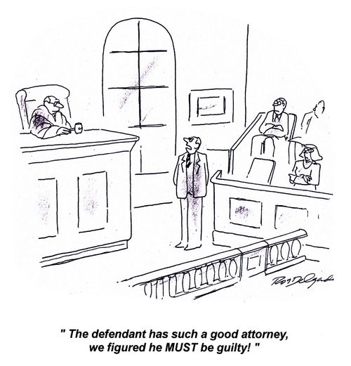 'The defendant has such a good attorney, we figured he must be guilty!'