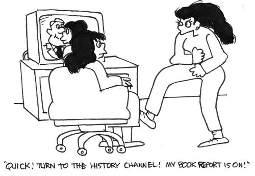 'Quick!  Turn to the history channel!  My book report is on!'