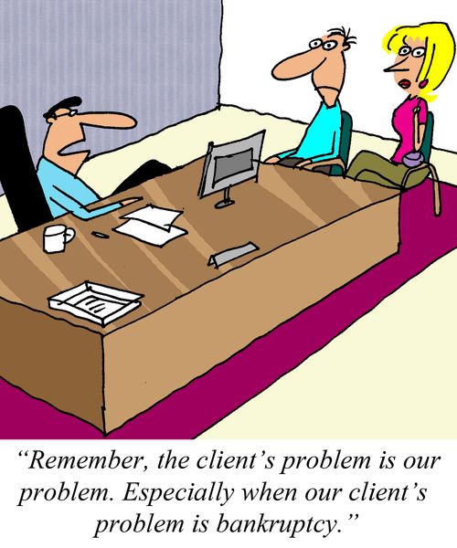 'Remember, the client's problem is our problem. Especially when the problem is bankruptcy.'
