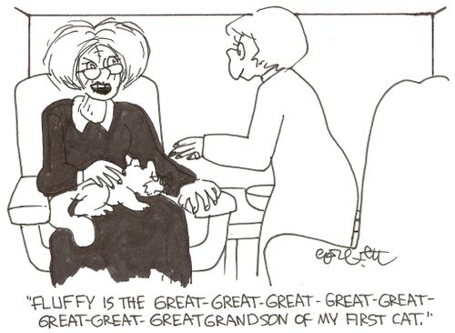 'Fluffy is the great-great-great-great- great-great-great-great grandson of my first cat,'