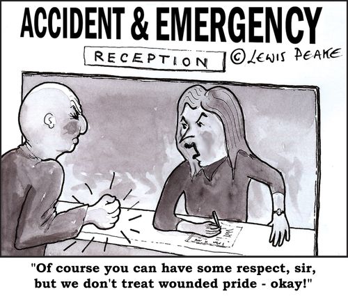 "Of course you can have some respect sir, but we don't treat wounded pride!"