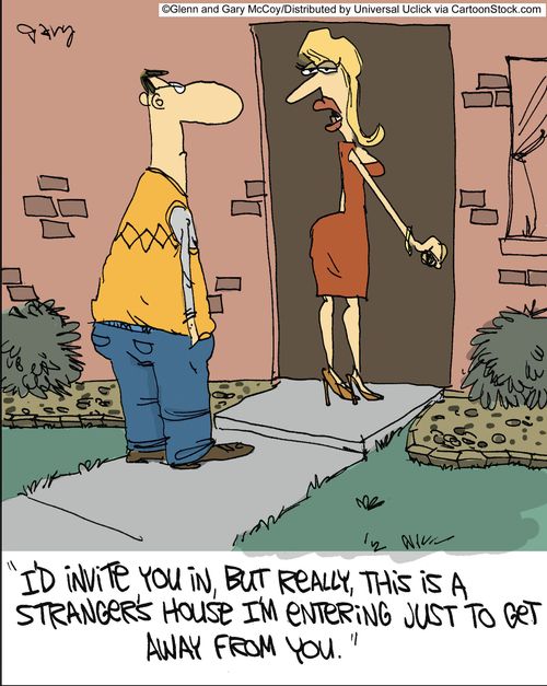 'I'd invite you in, but really, this is a stranger's house I'm entering just to get away from you.'