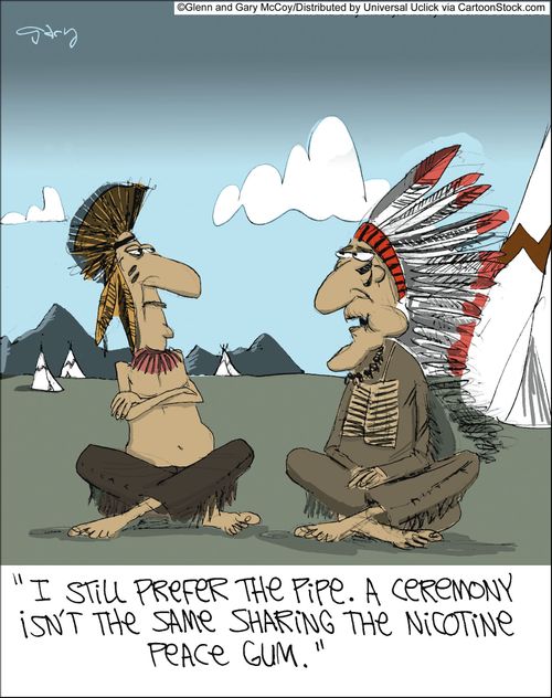 'I still prefer the pipe. A ceremony isn't the same sharing nicotine peace gum.'