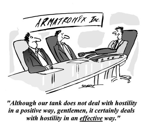 'Although our tank does not deal with hostility in a positive way, gentlemen, it certainly deals with hostility in an effective way.'