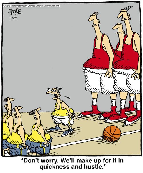 'Don't worry. We'll make up for it in quickness and hustle.'