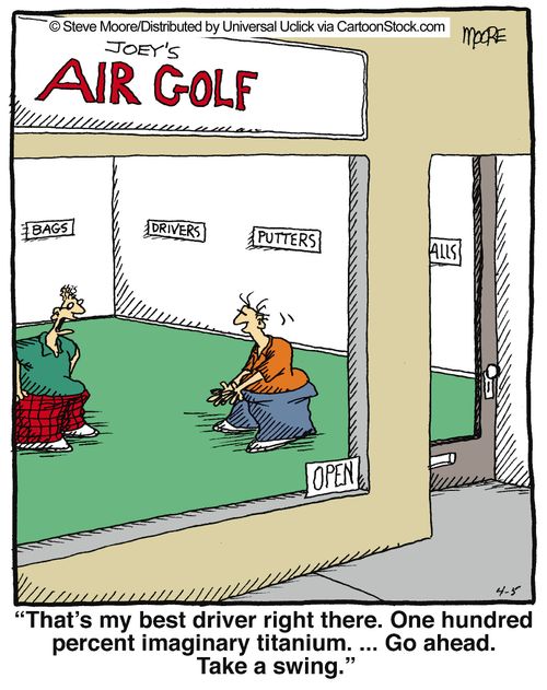 'That's my best driver right there. One hundred percent imaginary titanium. ... Go ahead. Take a swing.'
