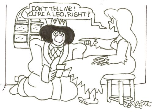 'Don't tell me! You're a Leo, right?'