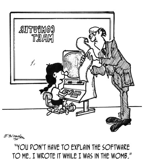 'You don't have to explain the software to me. I wrote it while I was in the womb.'