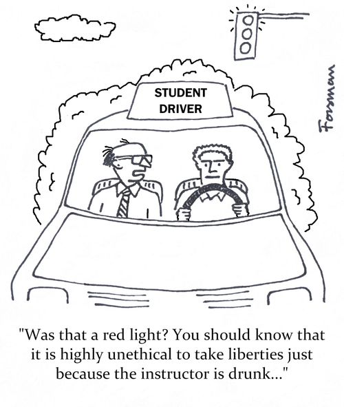 'Was that a red light? You should know that it is highly unethical to take liberties just because the instructor is drunk...'