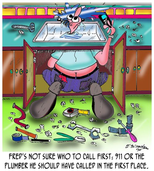 Fred's not sure who to call first: 911 or the plumber he should have called in the first place.