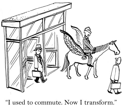 'I used to commute. Now I transform.'