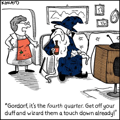 'Gordorf, it's the fourth quarter. Get off your duff and wizard them a touch down already!'