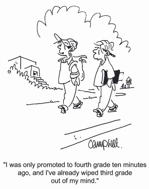 'I was only promoted to fourth grade ten minutes ago, and I've already wiped third grade out of my mind.'