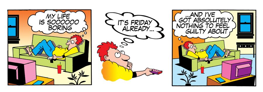 'My life is sooooo boring. It's Friday already...and I've got absolutely nothing to feel guilty about.'