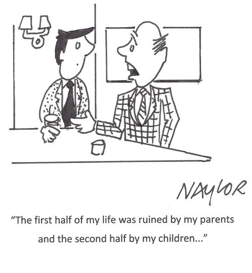 'The first half of my life was ruined by my parents and the second half by my children. . .'