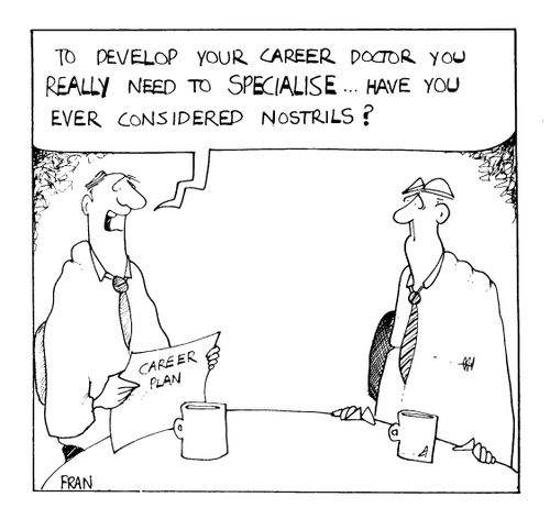 To develop your career Doctor, you really need to specalise.. have you conciered nostrils..