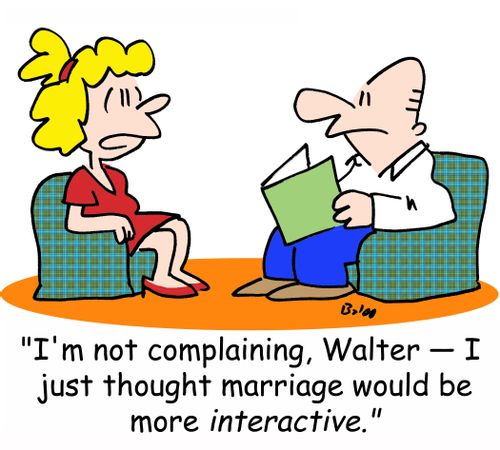'I'm not complaining, Walter -- I just thought marriage would be more interactive.'