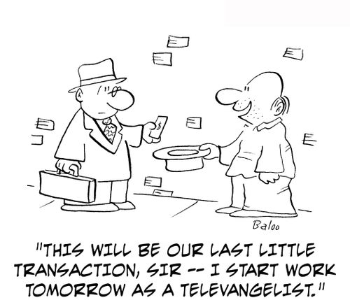 'This will be our last little transaction, sir — I start work tomorrow as a televangelist.'