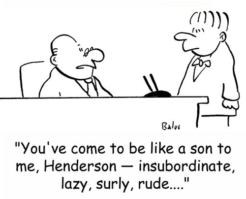 'You've come to be like a son to me, Henderson -- insubordinate, lazy, surly, rude....'