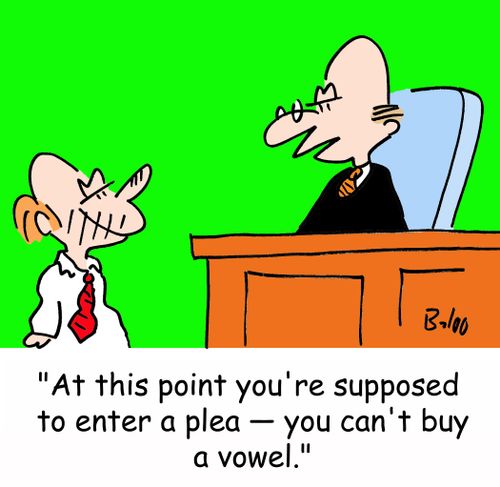 'At this point you're supposed to enter a plea -- you can't buy a vowel.'