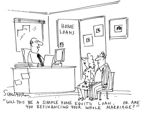 'Will this be a simple equity loan, or are you refinancing your whole marriage?'
