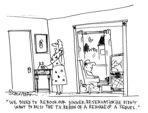 'We need to rebook our dinner reservation. He didn't want to miss the T.V. rerun of a remake of a sequel.'