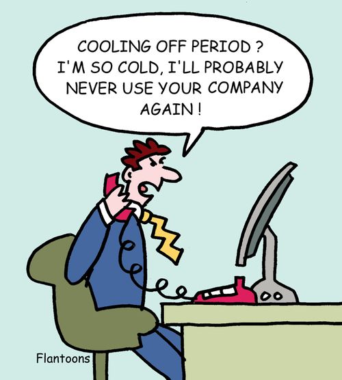 Cooling off period? I'm so cold I'll probably never use your company again!