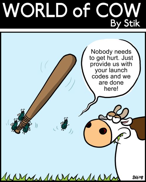 Nobody needs to get hurt. Just provide us with your launch codes and we are done here!