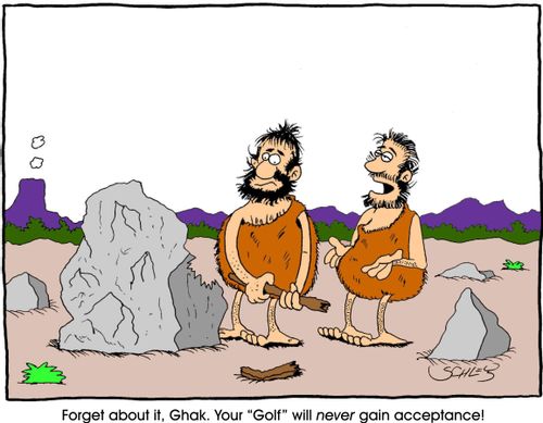 Forget about it, Ghak. Your 'Golf' will NEVER gain acceptance!