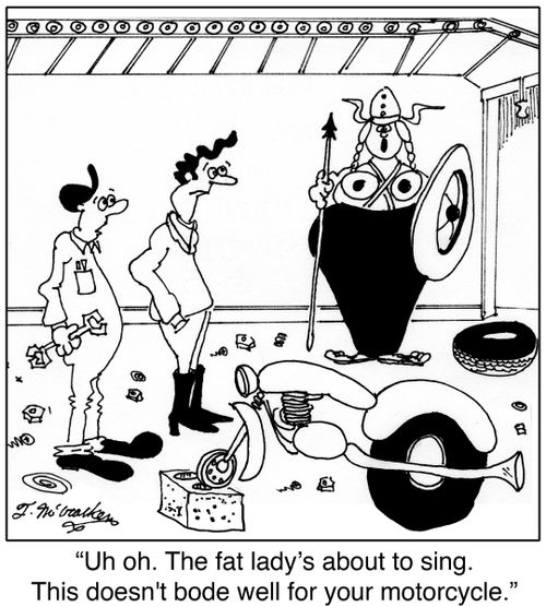 'Uh oh. The fat lady's about to sing. This doesn't bode well for your motorcycle.'