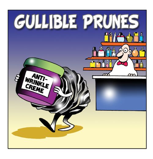 Gullible prunes.